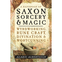 A Handbook of Saxon Sorcery & Magic by Alaric Albertsson-1