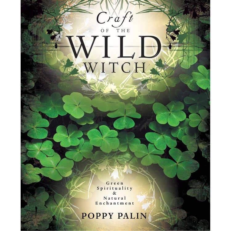 Craft of the Wild Witch by Poppy Palin